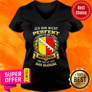 Alternative view of Perfekt Ich Bin Nicht Aber Ich Bin Aus Bockenem Und Das Ist Fast Das Gleiche Shirt