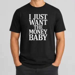 Awesome I Just Want The Money Baby Shirt