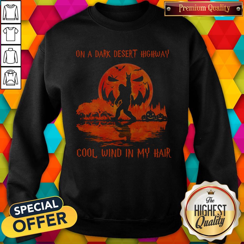 Funny Bigfoot On A Dark Desert Highway Cool Wind In My Hair Halloween Shirt - Image 4