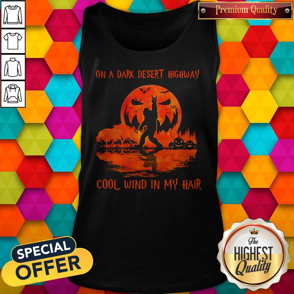 Funny Bigfoot On A Dark Desert Highway Cool Wind In My Hair Halloween Shirt - Image 3