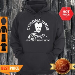 Alternative view of Hot Coronavirus Is So Hot Right Now Shirt