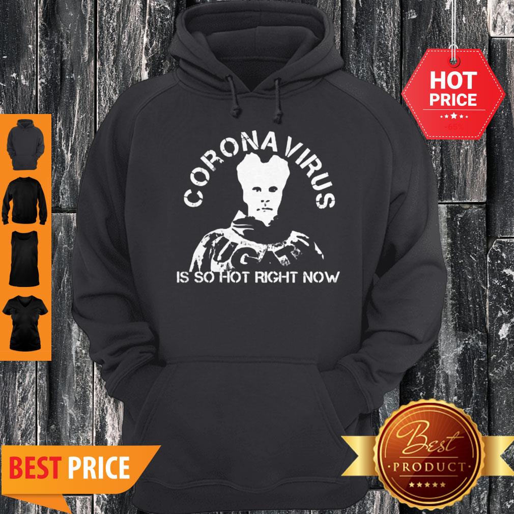 Hot Coronavirus Is So Hot Right Now Shirt - Image 2
