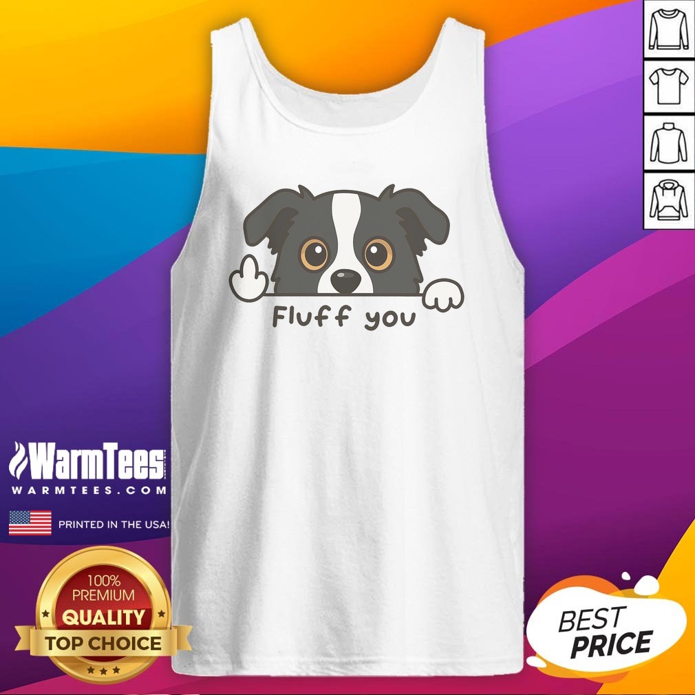 Nice Fluff You Dog Shirt - Image 5