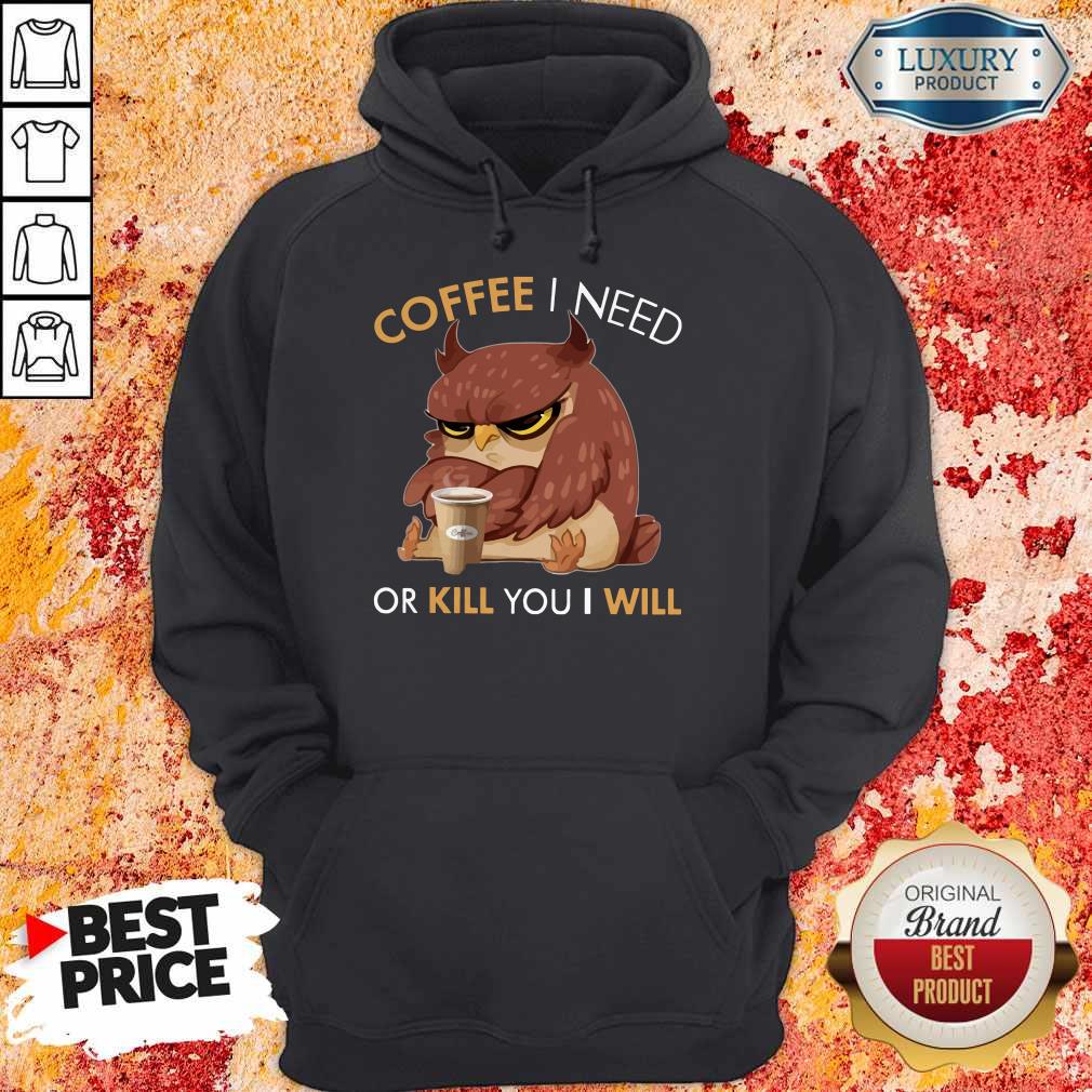 Owl Coffee I Need Or Kill You I Will Shirt - Image 3