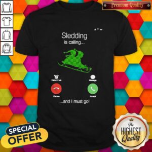 Sledding Is Calling And I Must Go Shirt