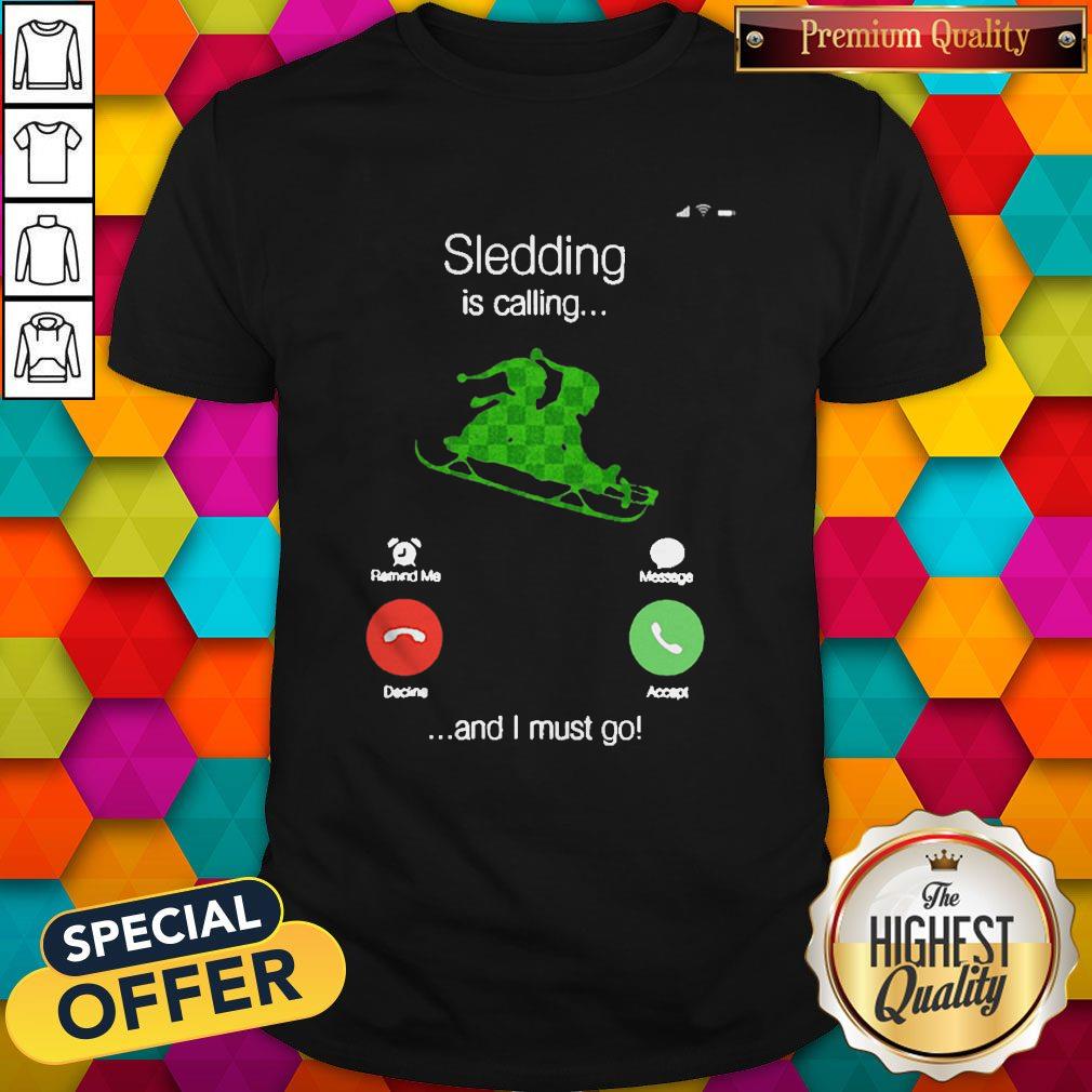 Sledding Is Calling And I Must Go Shirt