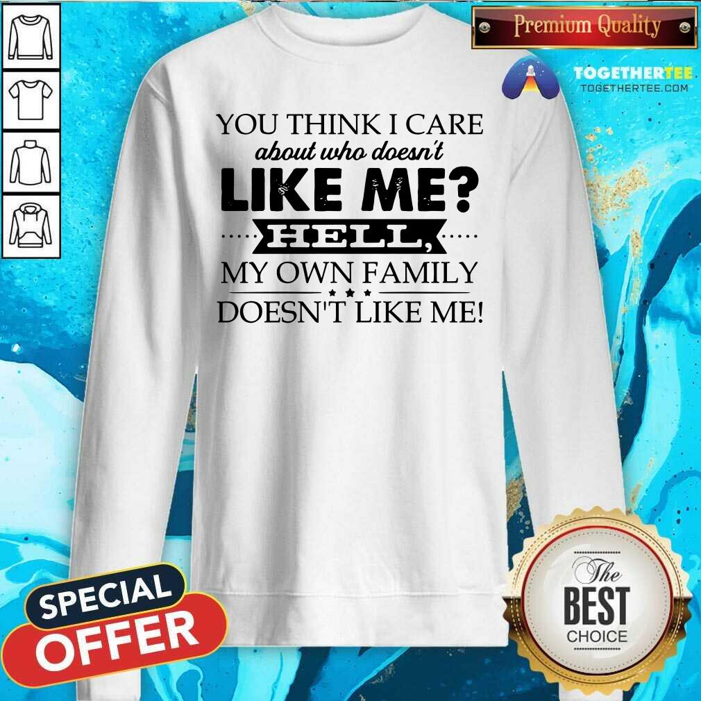 You Think I Care About Who Does Not Like Me Hell Shirt - Image 2