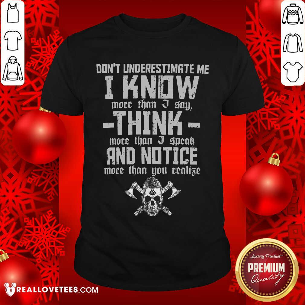 Dont Underestimate Me I Know More Than I Say Think Shirt