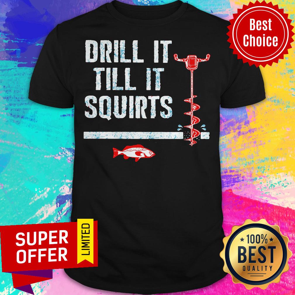 Drill It Till It Squirts Ice Fishing Auger Pullover Fish Shirt