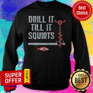 Alternative view of Drill It Till It Squirts Ice Fishing Auger Pullover Fish Shirt