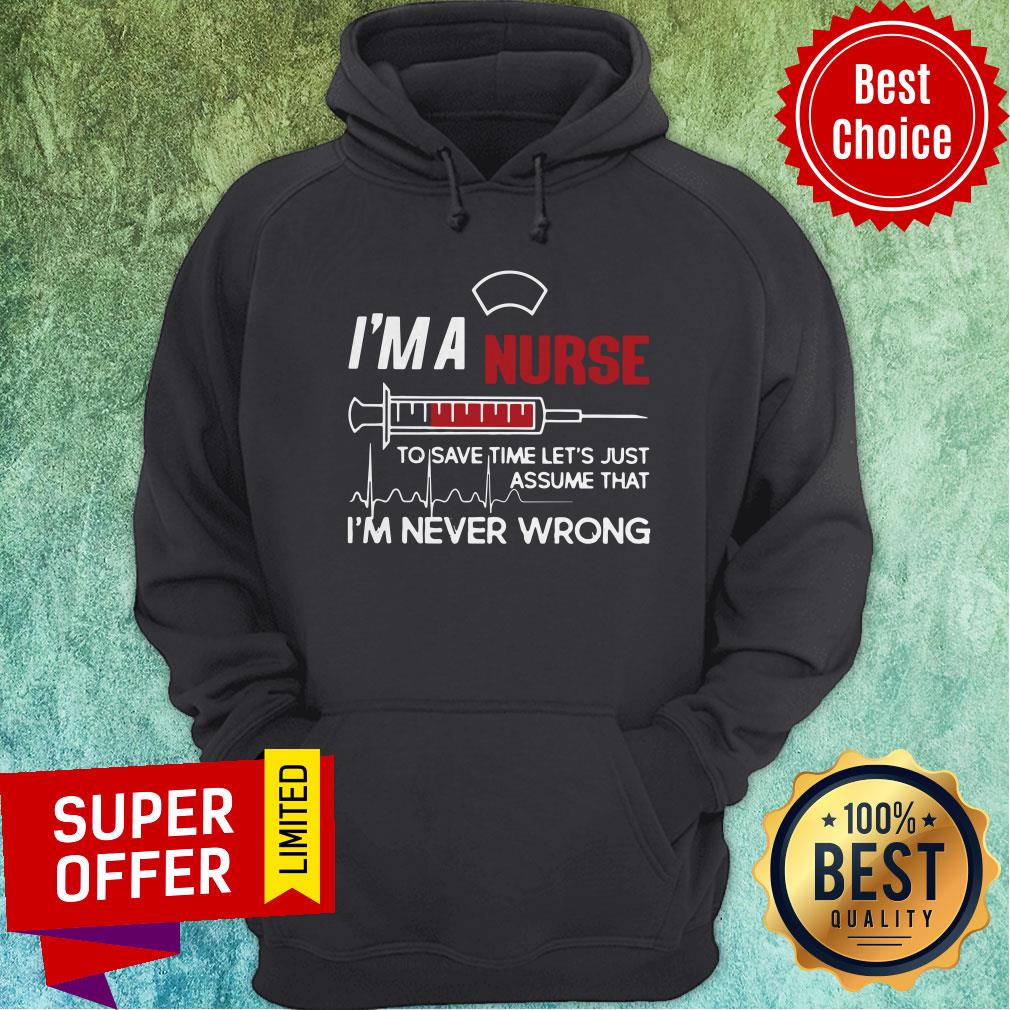 I’m A Nurse To Save Time Let’s Just Assume That I’m Never Wrong Shirt - Image 2