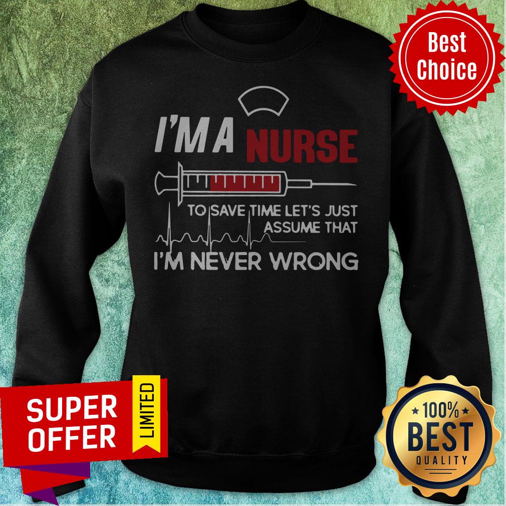 I’m A Nurse To Save Time Let’s Just Assume That I’m Never Wrong Shirt - Image 4