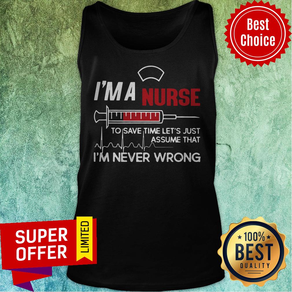 I’m A Nurse To Save Time Let’s Just Assume That I’m Never Wrong Shirt - Image 3