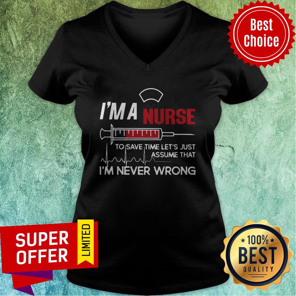 I’m A Nurse To Save Time Let’s Just Assume That I’m Never Wrong Shirt - Image 5