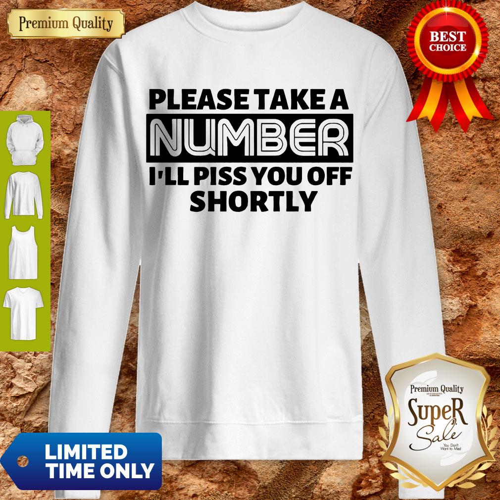 Good Please Take A Number I’ll Piss You Off Shortly T-shirt - Image 3