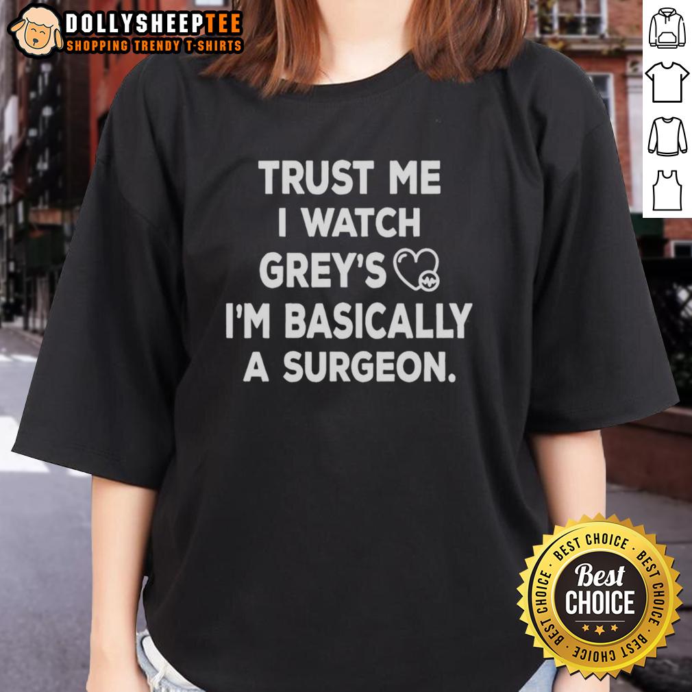 Pretty Trust Me I Watch Grey's I'm Basically A Surgeon T-Shirt - Image 3