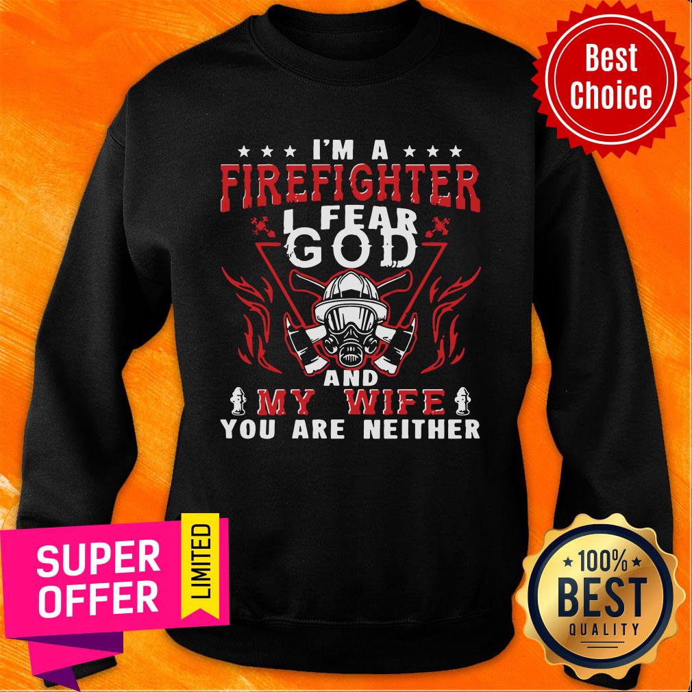 Official I'm A Firefighter I Fear God And My Wife You Are Neither Shirt - Image 5