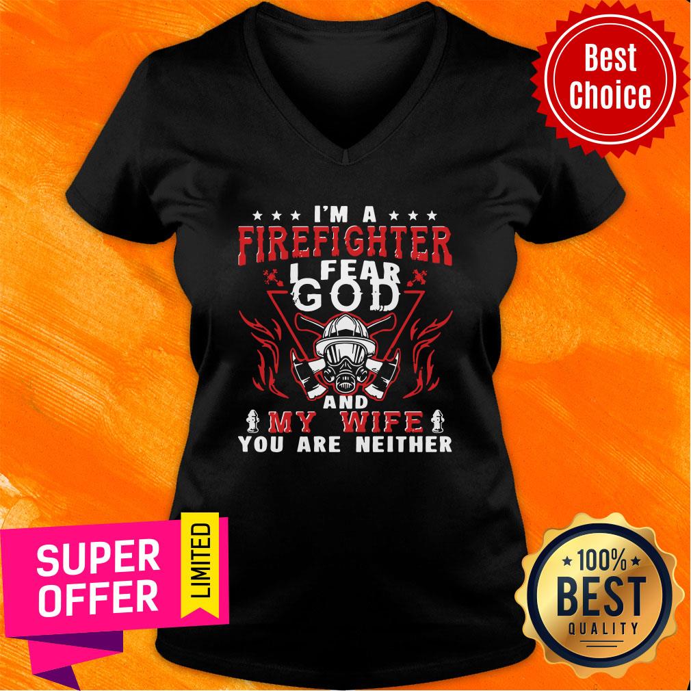 Official I'm A Firefighter I Fear God And My Wife You Are Neither Shirt - Image 3