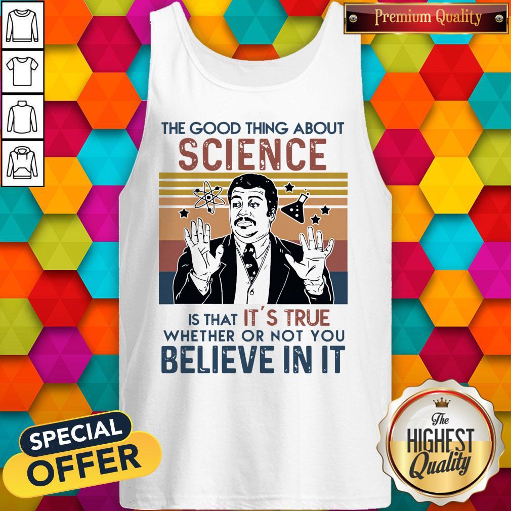 Awesome Neil Degrasse Tyson The Good Thing About Science Is That Its True Believe In It Vintage Shirt - Image 4