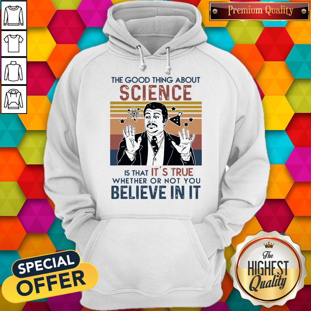 Awesome Neil Degrasse Tyson The Good Thing About Science Is That Its True Believe In It Vintage Shirt - Image 2