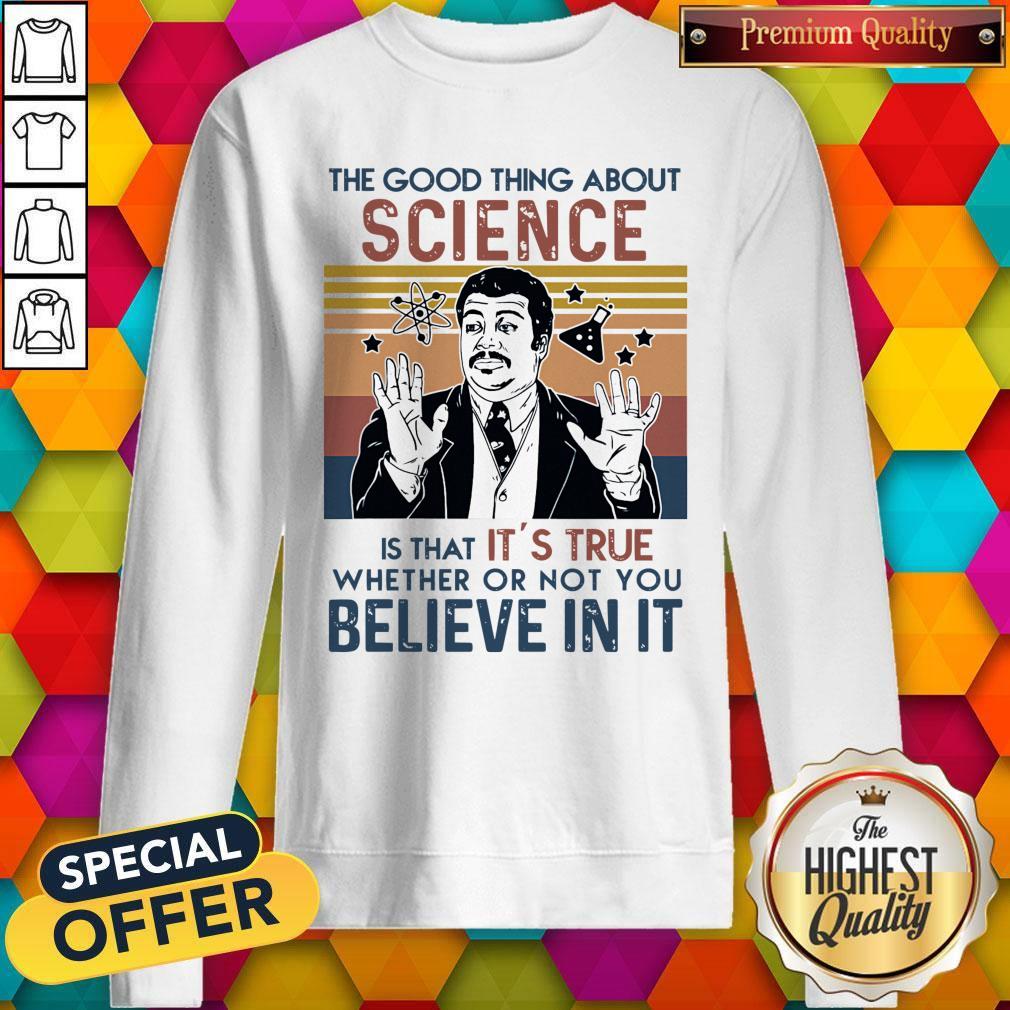 Awesome Neil Degrasse Tyson The Good Thing About Science Is That Its True Believe In It Vintage Shirt - Image 5