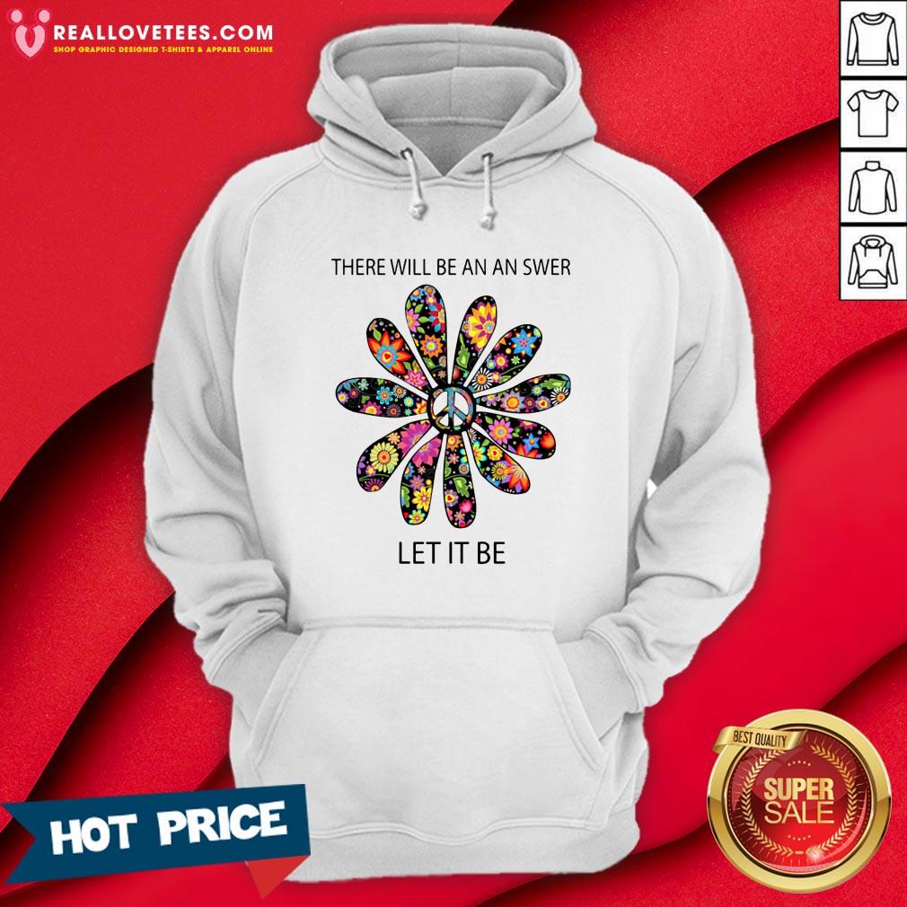 Cute There Will Be An Answer Let It Be Hippie Shirt - Image 4