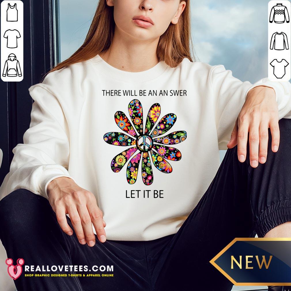 Cute There Will Be An Answer Let It Be Hippie Shirt - Image 3