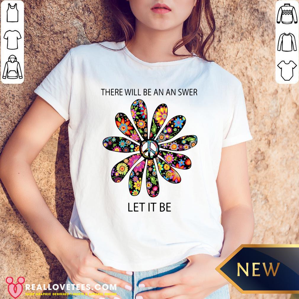 Cute There Will Be An Answer Let It Be Hippie Shirt - Image 5