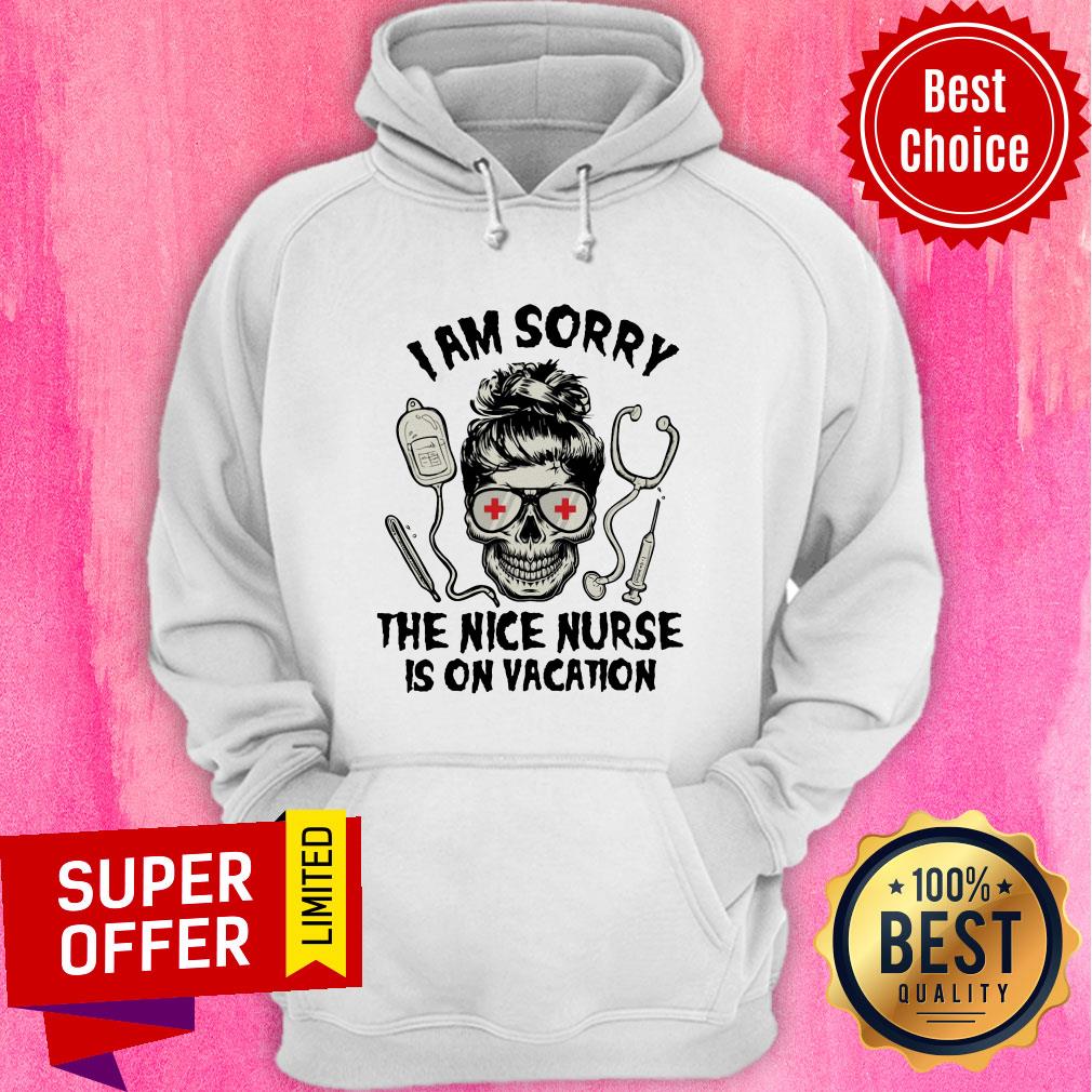 Nice I Am Sorry The Nice Nurse Is On Vacation Shirt - Image 3