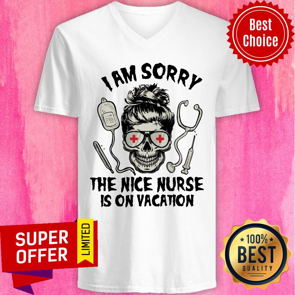 Nice I Am Sorry The Nice Nurse Is On Vacation Shirt - Image 4