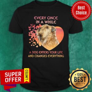 Every Once In A While A Dog Enters Your Life And Changes Everything Shirt