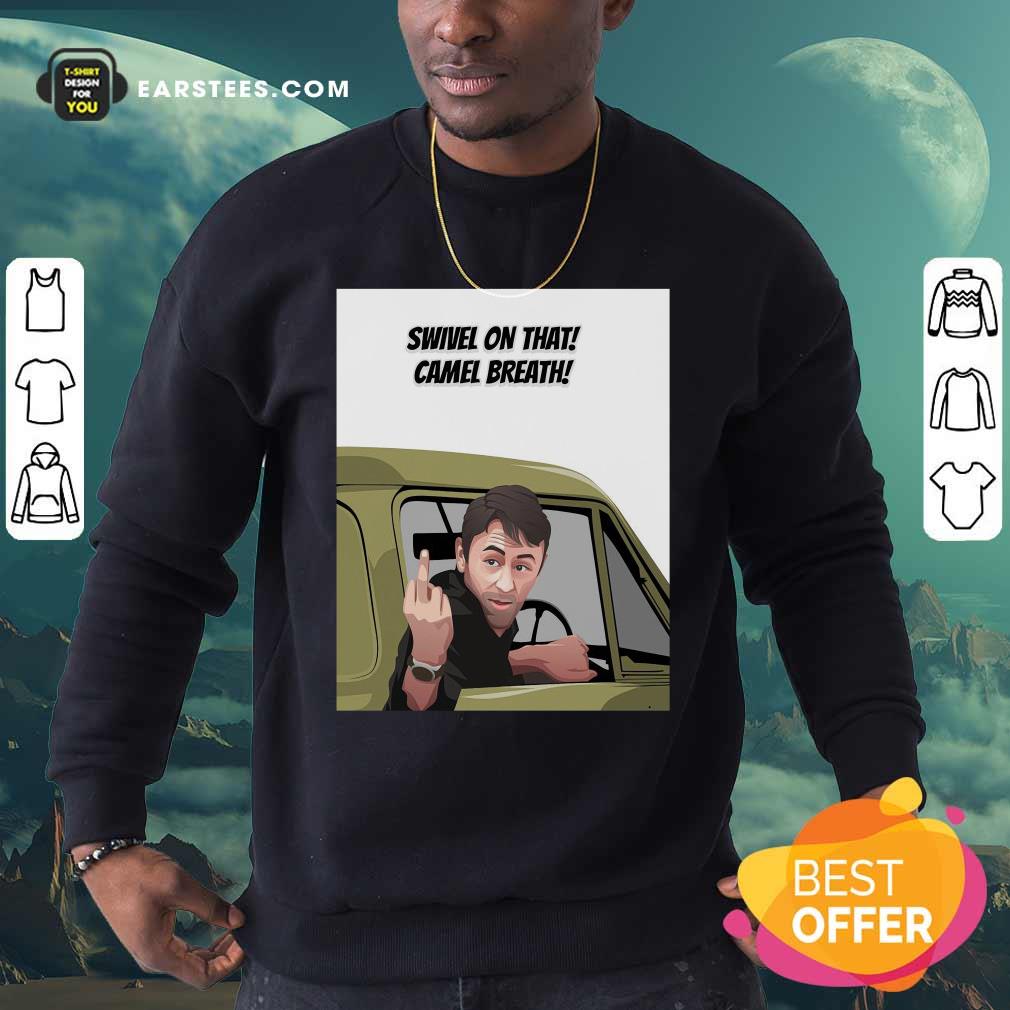 Nice Swivel On That Camel Breath T-Shirt - Image 5