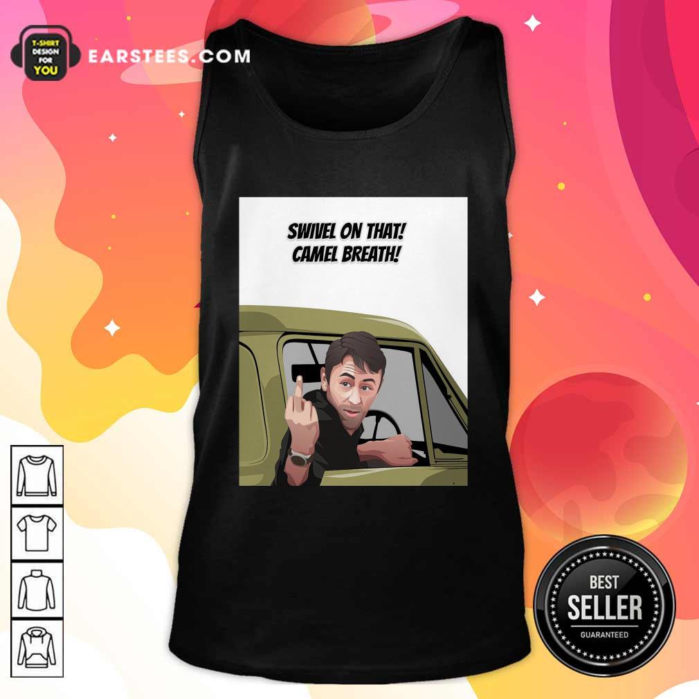 Nice Swivel On That Camel Breath T-Shirt - Image 4