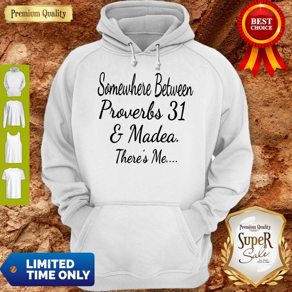Premium Somewhere Between Proverbs 31 And Madea There's Me Shirt - Image 2
