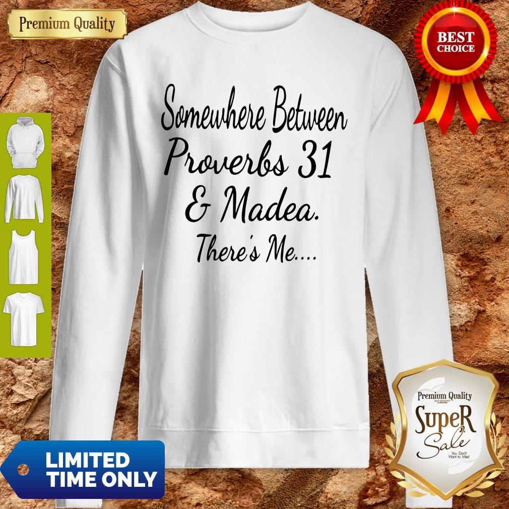 Premium Somewhere Between Proverbs 31 And Madea There's Me Shirt - Image 5