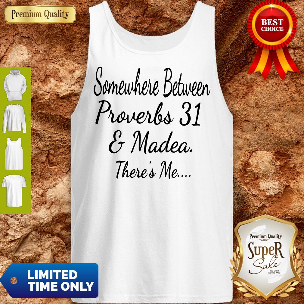 Premium Somewhere Between Proverbs 31 And Madea There's Me Shirt - Image 4