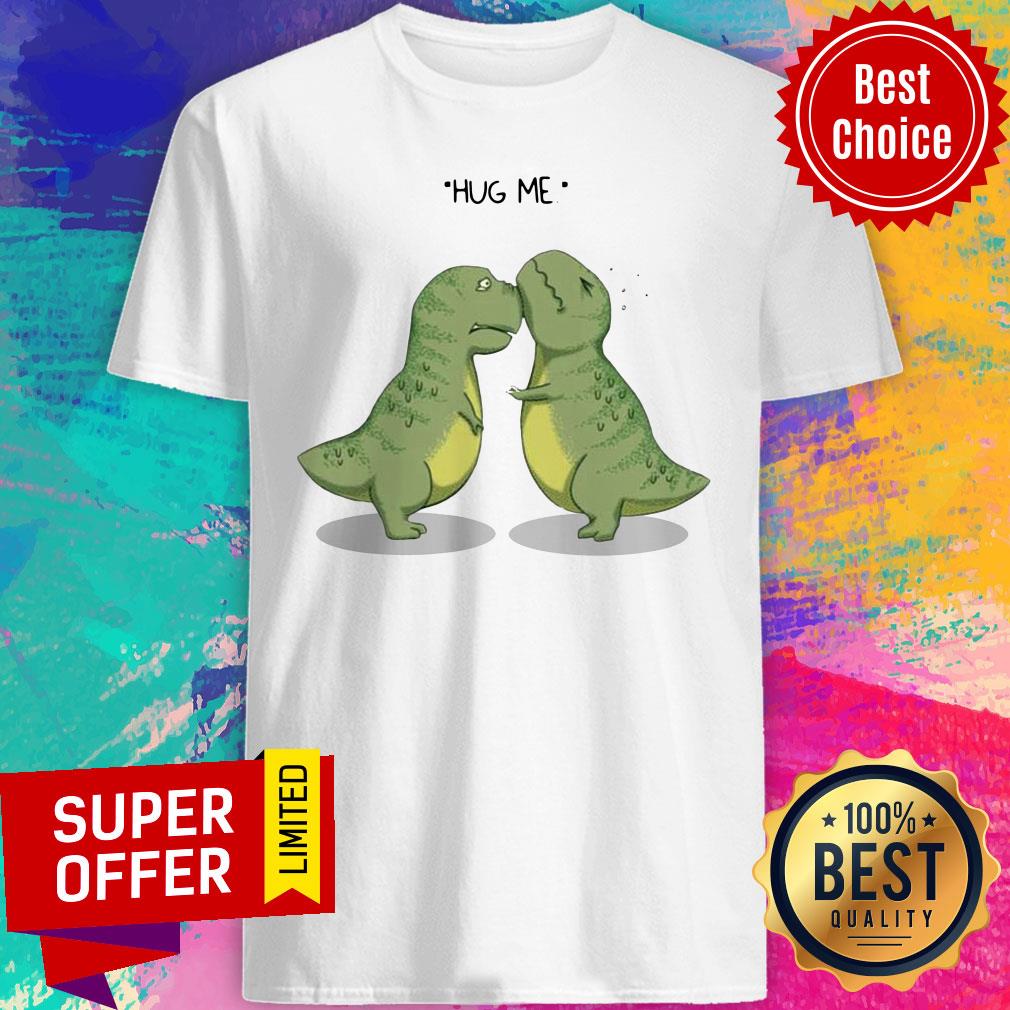 Premium Tyrannosaurus Rex Hug Me Shirt