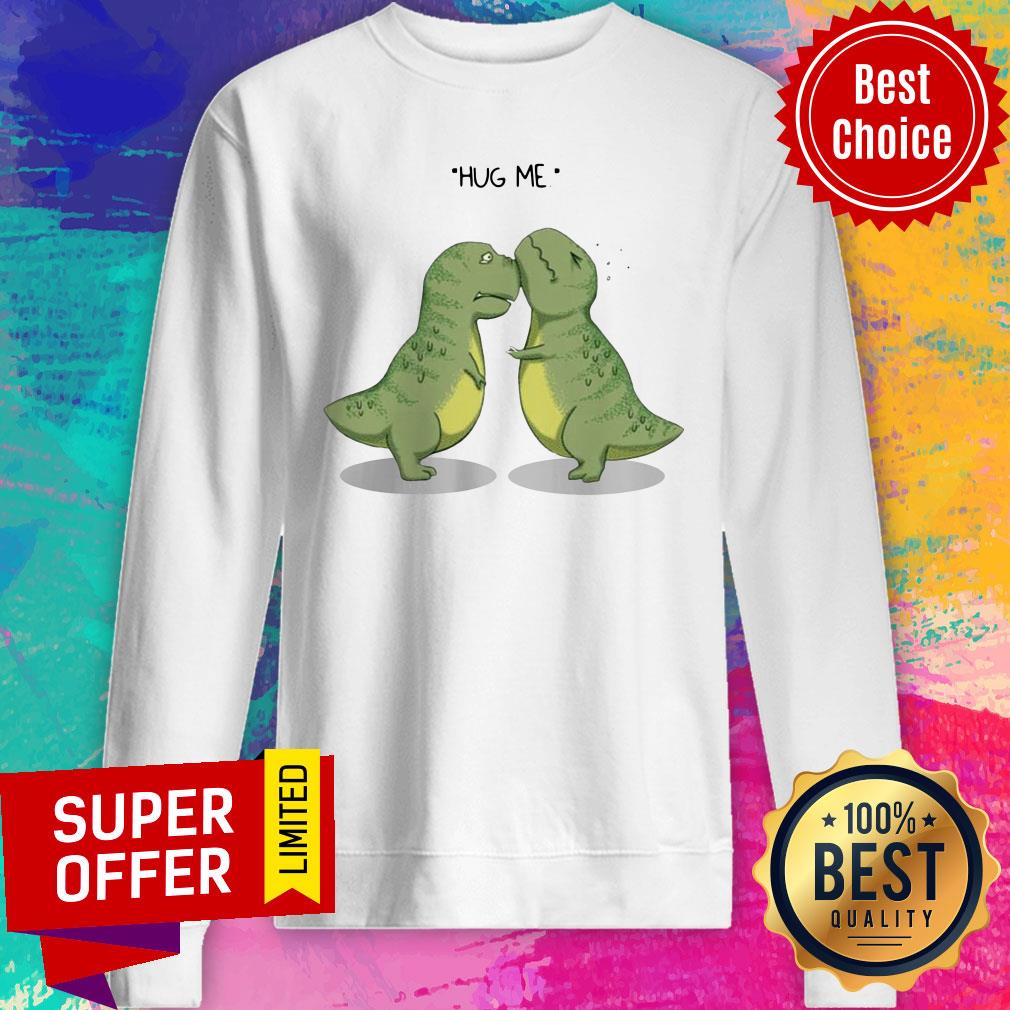 Premium Tyrannosaurus Rex Hug Me Shirt - Image 5