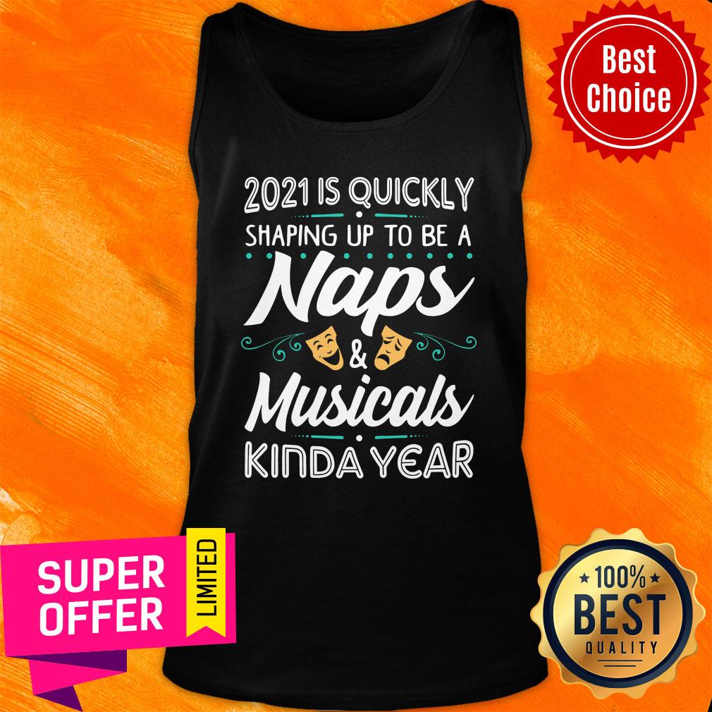 Quickly 2021 Shaping Up To Be A Naps And Musicals Kinda Year Shirt - Image 4