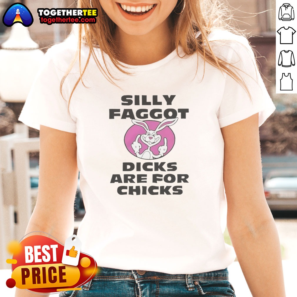 Top Silly Faggot Dicks Are For Chicks Shirt - Image 3