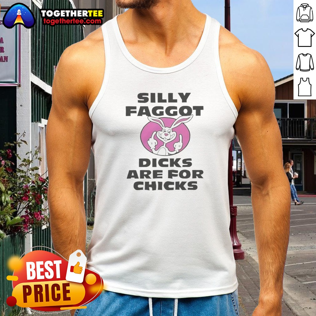 Top Silly Faggot Dicks Are For Chicks Shirt - Image 5