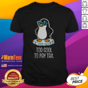 Nice Penguins Against Tariffs Too Cool To Pay Tax T-Shirt