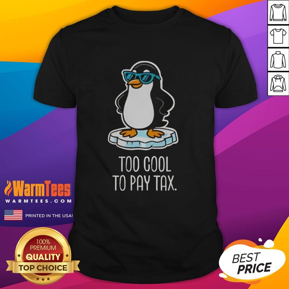 Nice Penguins Against Tariffs Too Cool To Pay Tax T-Shirt