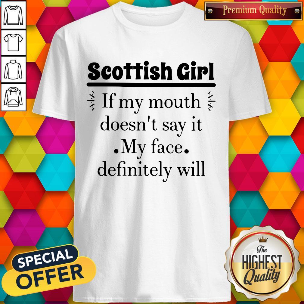 Scottish Girl If My Mouth Doesn'T Say It My Face Definitely Will Shirt