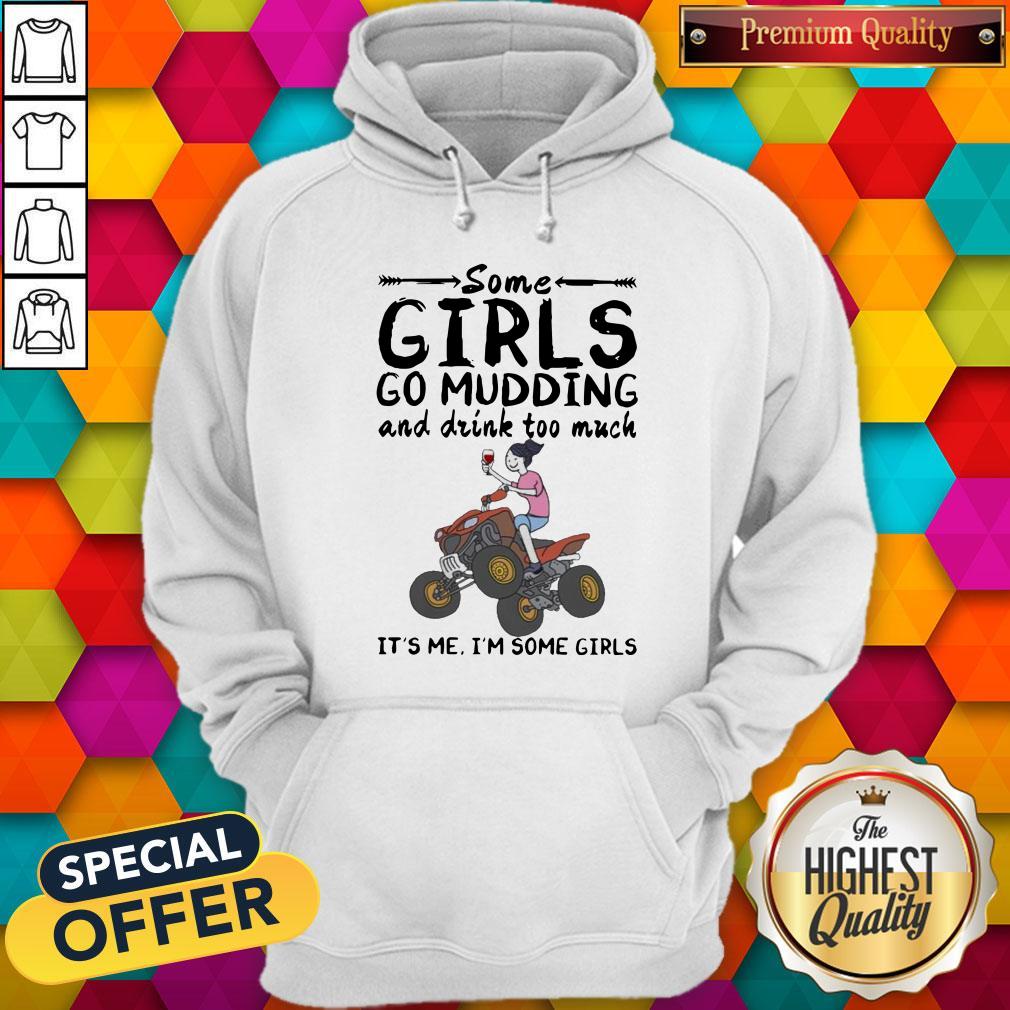 Some Girls Go Mudding And Drink To Much It'S Me I'M Some Girls Shirt - Image 5