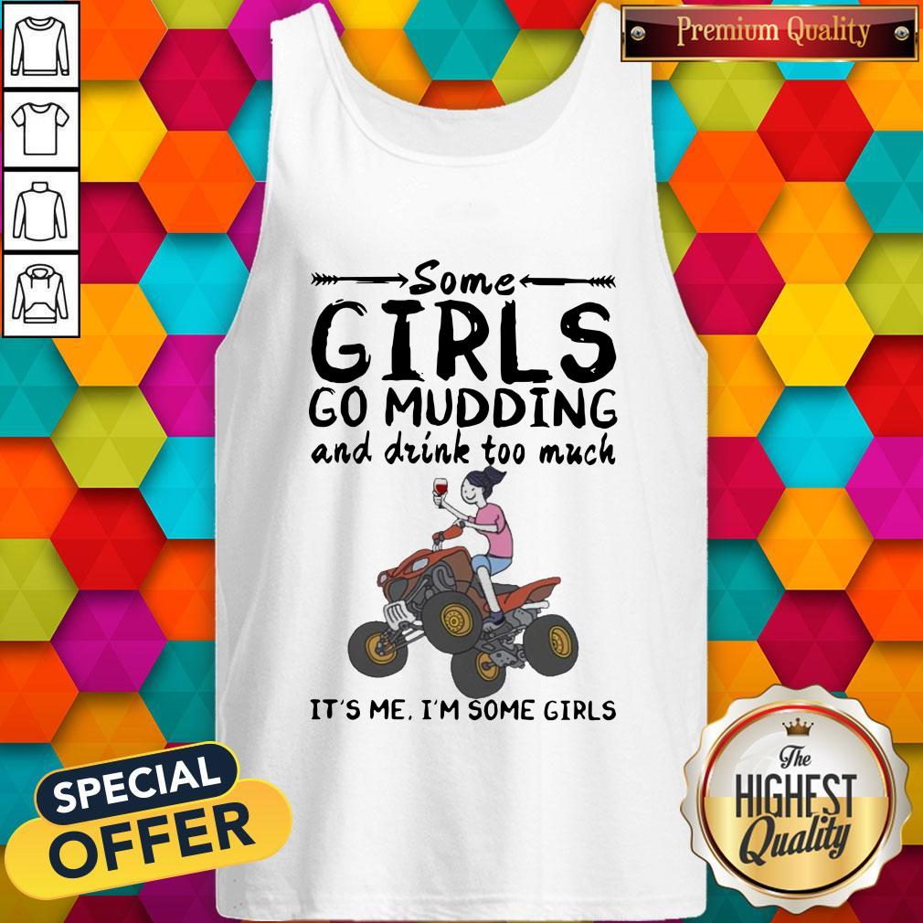 Some Girls Go Mudding And Drink To Much It'S Me I'M Some Girls Shirt - Image 3