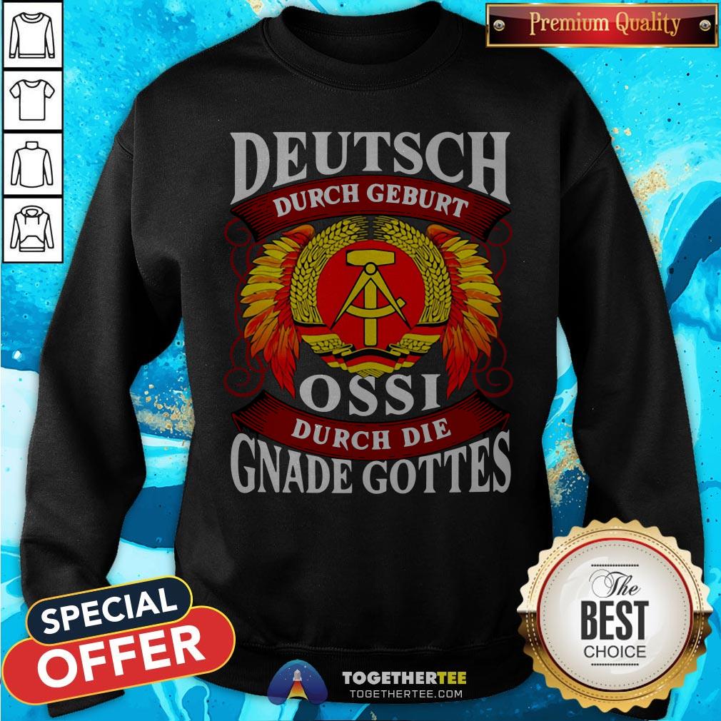 Deutsch Durch Geburt Ossi Durch Die Gnade Gottes Shirt - Image 4