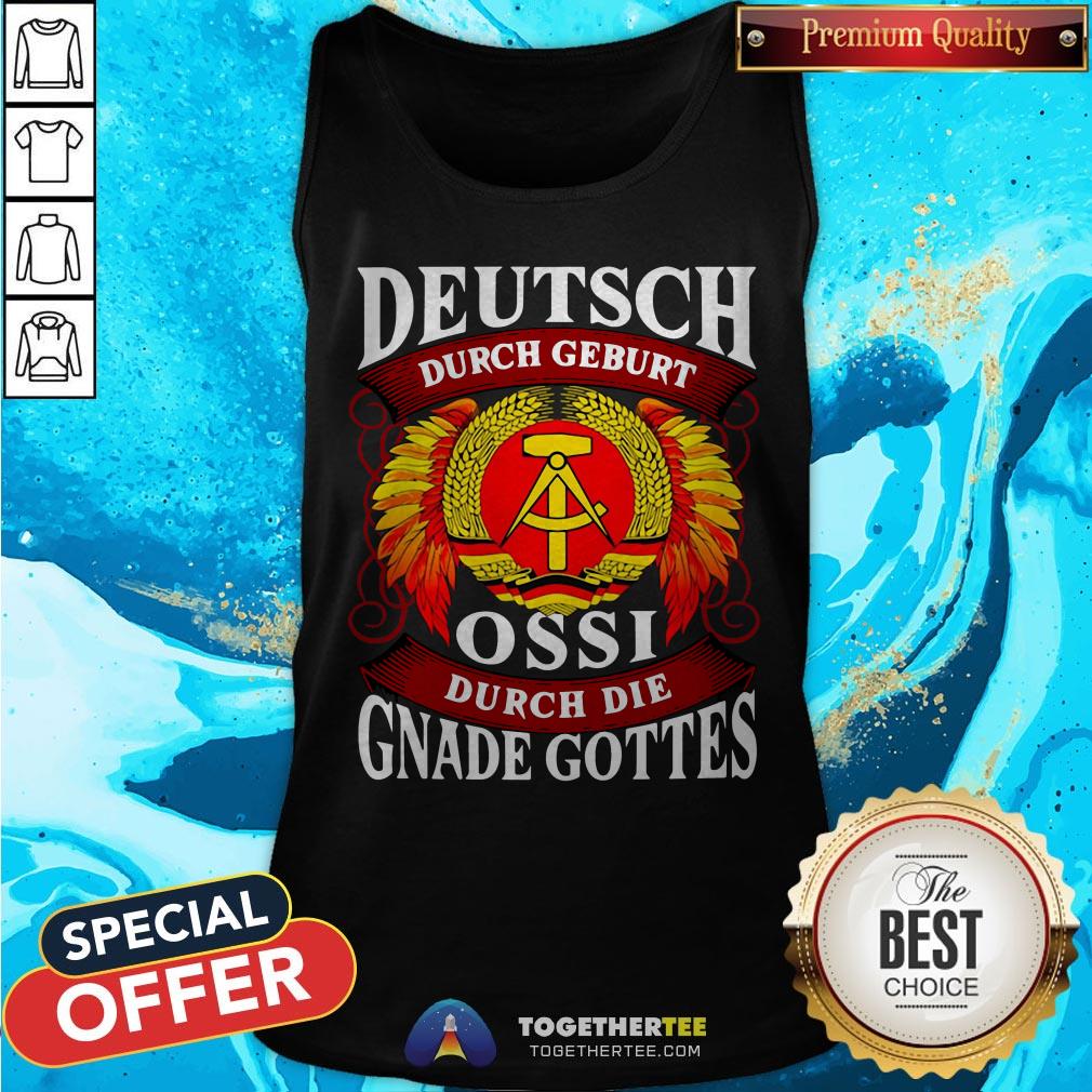 Deutsch Durch Geburt Ossi Durch Die Gnade Gottes Shirt - Image 3