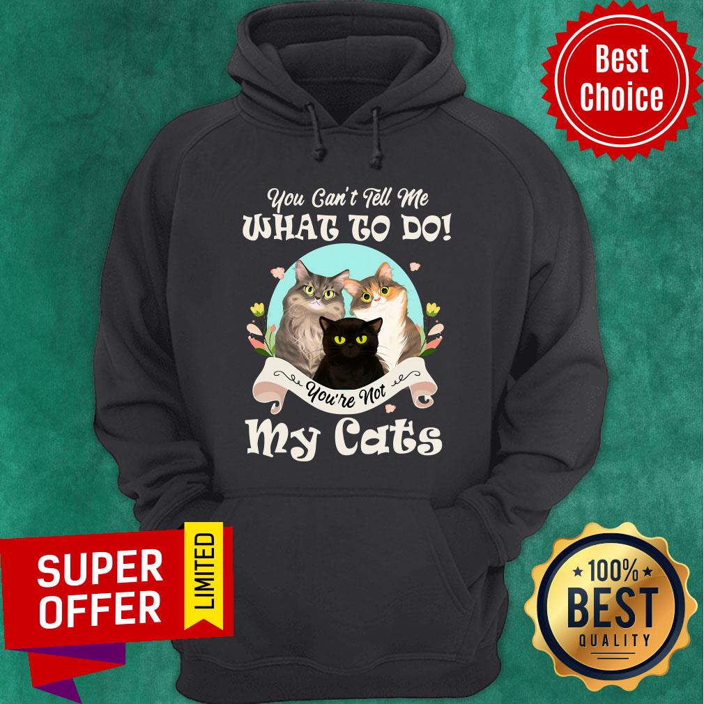 Funny You Can't Tell Me What To Do You're Not My Cats Shirt - Image 2