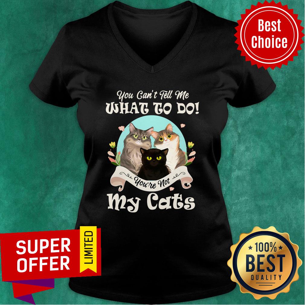Funny You Can't Tell Me What To Do You're Not My Cats Shirt - Image 5